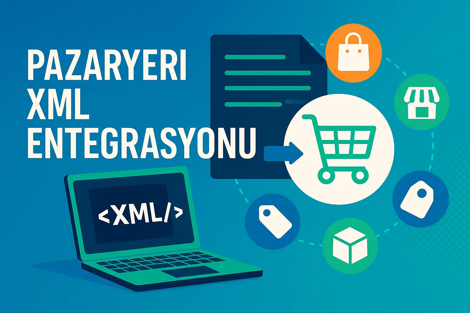 E-Ticarette Tedarikçi XML ve Pazaryeri Entegrasyonu Nasıl Çalışır? — Dortg Yazılım SEO ve Teknoloji Rehberi