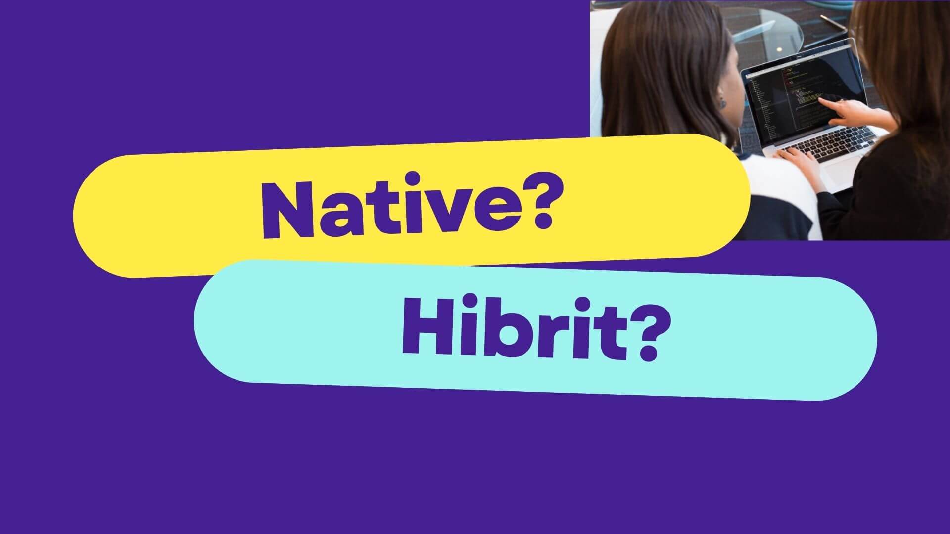 Native mi, Hibrit mi? İşletmeniz İçin Hangi Mobil Uygulama Modeli Doğru?